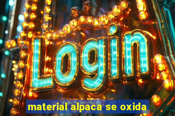 material alpaca se oxida